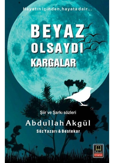 Beyaz Olsaydı Kargalar / Abdullah Akgül