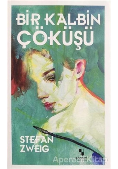 Bir Kalbin Çöküşü - Stefan Zweig - Anonim Yayınları