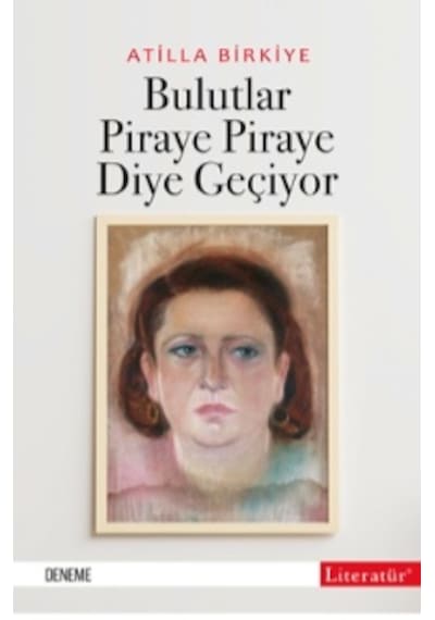 Bulutlar Piraye Piraye Diye Geçiyor - Atilla Birkiye - Literatür Yayıncılık