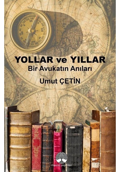 Yollar ve Yıllar - Bir Avukatın Anıları - Umut Çetin - Myrina Yayınları