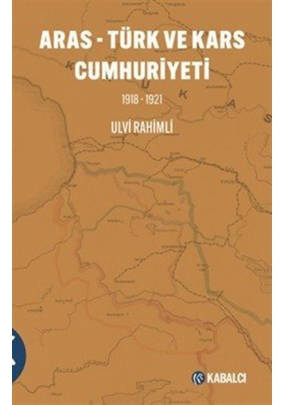 Aras - Türk Ve Kars Cumhuriyeti 1918-1921 / Ulvi Rahimli