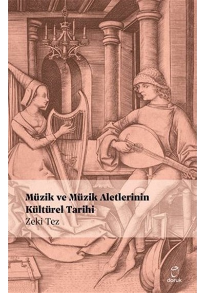 Müzik ve Müzik Aletlerinin Kültürel Tarihi - Zeki Tez - Doruk Yayınları