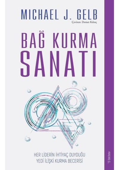 Bağ Kurma Sanatı - Her Liderin İhtiyaç Duyduğu Yedi İlişki Kurma Becerisi - Michael J. Gelb - Sola Unitas