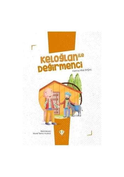 Keloğlan ile Değirmenci - Keloğlan Masalları Serisi - Fatma Hilal Başal - Türkiye Diyanet Vakfı Yayınları
