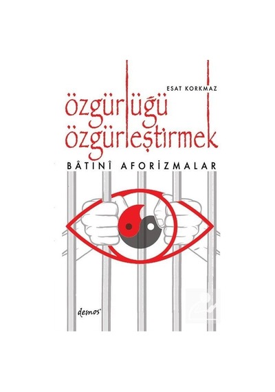 Özgürlüğü Özgürleştirmek - Esat Korkmaz - Demos Yayınları