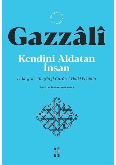 Kendini Aldatan İnsan - el-Keşf ve't-Tebyin fi Ğururil-Halki Ecmain - İmam Gazzali - Ketebe