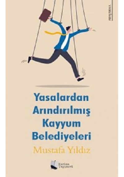 Yasalardan Arındırılmış Kayyum Belediyeleri - Mustafa Yıldız - Karina Yayınevi