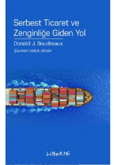 Serbest Ticaret ve Zenginliğe Giden Yol - Donald J. Boudreaux - Liberte