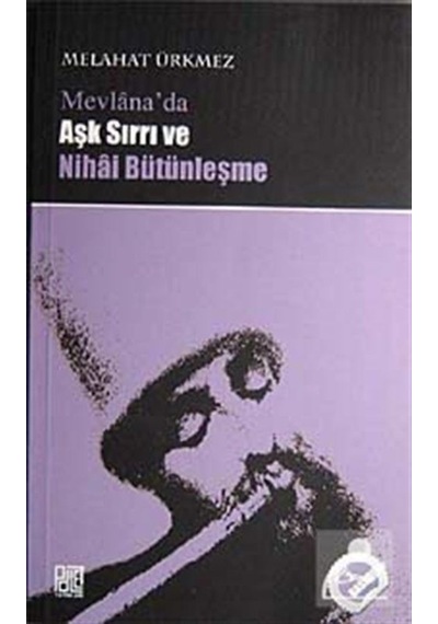 Mevlana'da Aşk Sırrı ve Nihai Bütünleşme - Melahat Ürkmez - Palet Yayınları