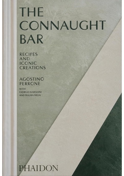 The Connaught Bar: Cocktail Recipes And Iconic Creations