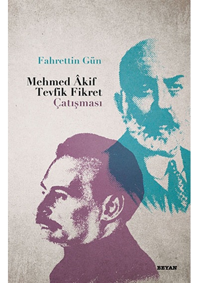 Mehmed Akif Tevfik Fikret Çatışması - Fahrettin Gün - Beyan Yayınları