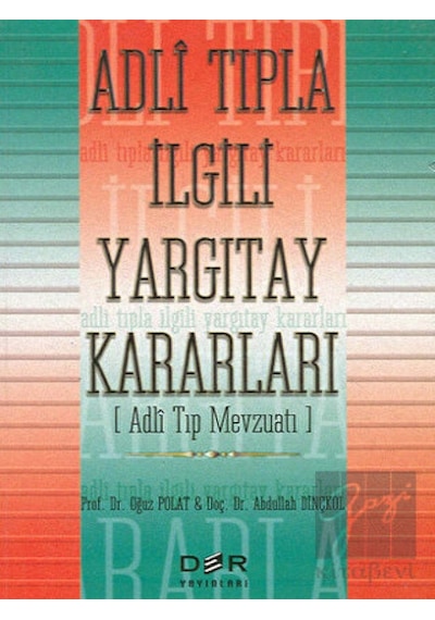 Adli Tıpla İlgili Yargıtay Kararları (Adli Tıp Mevzuatı) - Abdullah Dinçkol -  Oğuz Polat - Der Yayınları