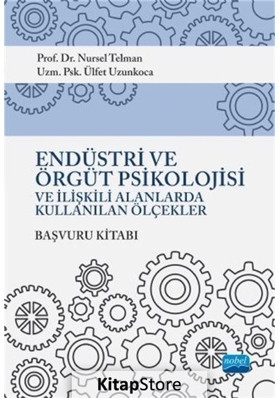 Endüstri ve Örgüt Psikolojisi ve İlişkili Alanlarda Kullanılan Ölçekler Başvuru Kitabı- Nobel Akademik Yayıncılık
