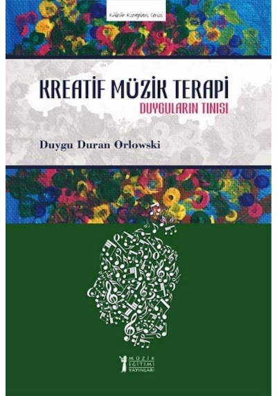 Kreatif Müzik Terapi-Duyguların Tınısı - Duygu Duran Orlowski - Müzik Eğitimi Yayınları