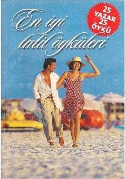 En İyi Tatil Öyküleri - 25 Yazar 25 Öykü