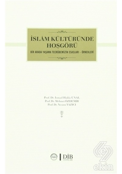 İslam Kültüründe Hoşgörü Bir Arada Yaşama Tecrübelerimizin Esasları Örnekleri  - İsmail Hakkı Ünal  - Diyanet İşleri Başkanlığı