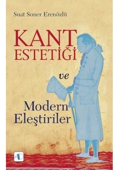 Kant Estetiği ve Modern Eleştiriler - Suat Soner Erenözlü - Aktif Düşünce Yayıncılık
