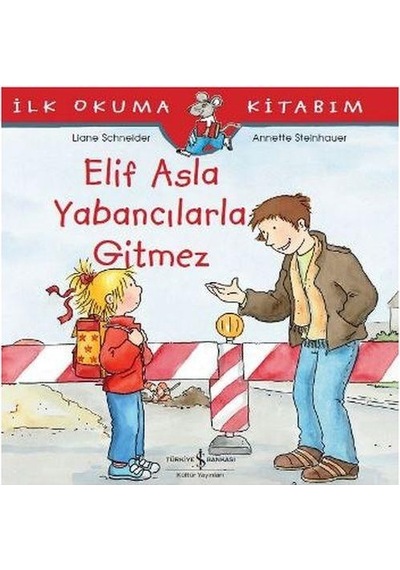 İlk Okuma Kitabım Elif Asla Yabancılarla Gitmez - Liane Schneider -