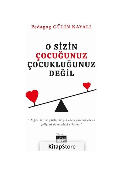 O Sizin Çocuğunuz Çocukluğunuz Değil - Gülin Kayalı - Siyah Beyaz