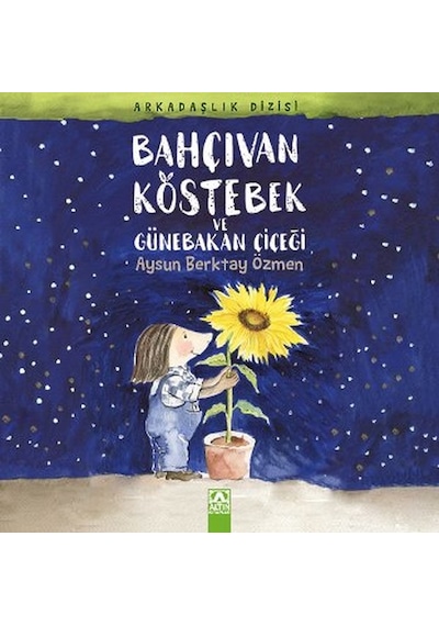 Bahçıvan Köstebek ve Günebakan Çiçeği - Aysun Berktay Özmen - Altın Kitaplar