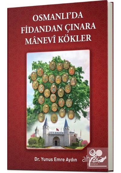 Osmanlıda Fidandan Çınara Manevi Kökler / Yunus Emre Aydın