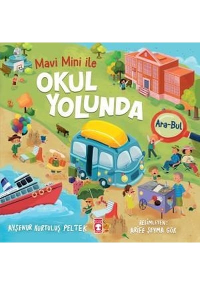 Okul Yolunda Mavi Mini İle Ara - Bul Etkinlikleri 2 - Ayşenur Kurtuluş Peltek - Timaş Çocuk
