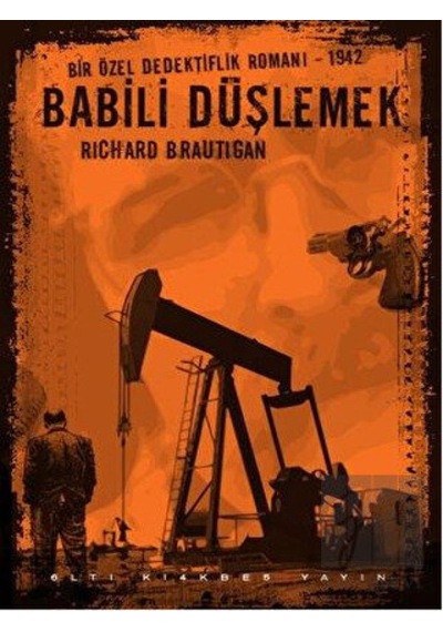 Babili Düşlemek - Bir Özel Dedektiflik Romanı 1942 - Richard Brautigan - Altıkırkbeş Basın Yayın