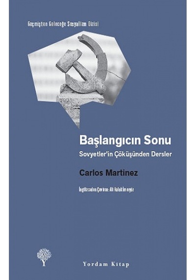 Başlangıcın Sonu - Sovyetler'in Çöküşünden Dersler - Carlos Martinez - Yordam Kitap
