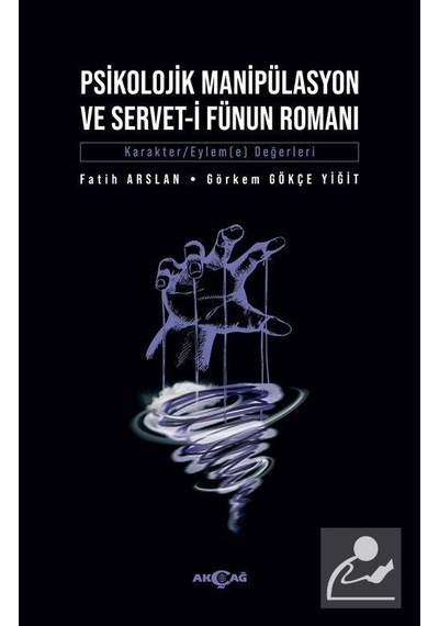 Psikolojik Manipülasyon ve Servet-i Fünun Romanı - Fatih Arslan - Akçağ Yayınları
