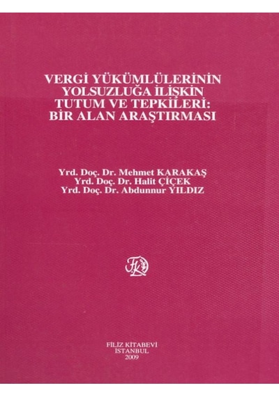 Vergi Yükümlülerinin Yolsuzluğa İlişkin Tutum Ve Tepkileri: Bir Alan Araştırması - M. Karakaş - H. Çiçek - A. Yıldız - Filiz Kitabevi