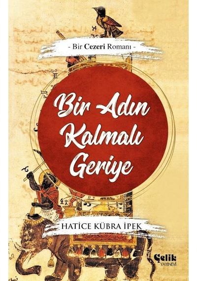 Bir Adın Kalmalı Geriye • Bir Cezeri Romanı • Hatice Kübra Ipek