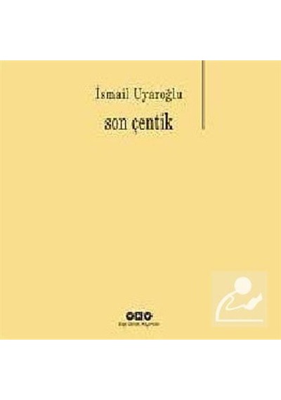 Son Çentik - İsmail Uyaroğlu - Yapı Kredi Yayınları