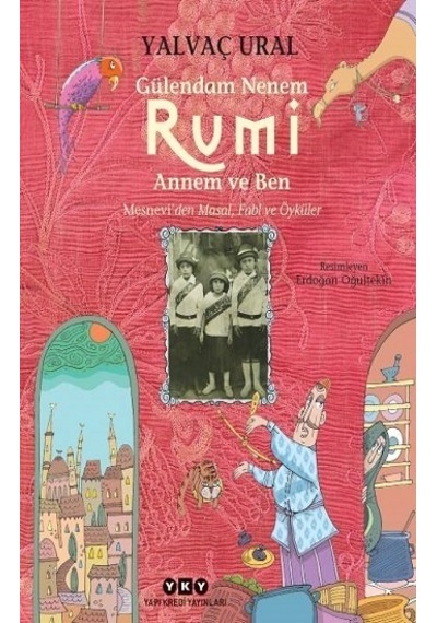 Gülendam Nenem-Rumi Annem ve Ben: Mesneviden Masal-Fabl ve Öyküler - Yalvaç Ural - Yapı Kredi Yayınları