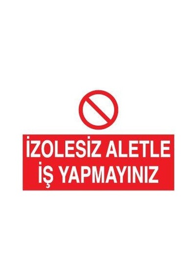 İzolesiz Aletle İş Yapmayınız Uyarı Levhası 70x100cm