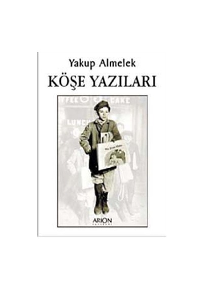Köşe Yazıları - Yakup Almelek - Arion Yayınevi