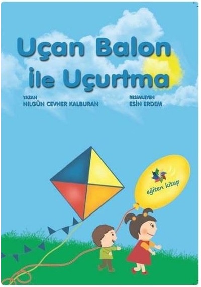 Uçan Balon ile Uçurtma - Nilgün Cevher Kalburan - Eğiten Çocuk