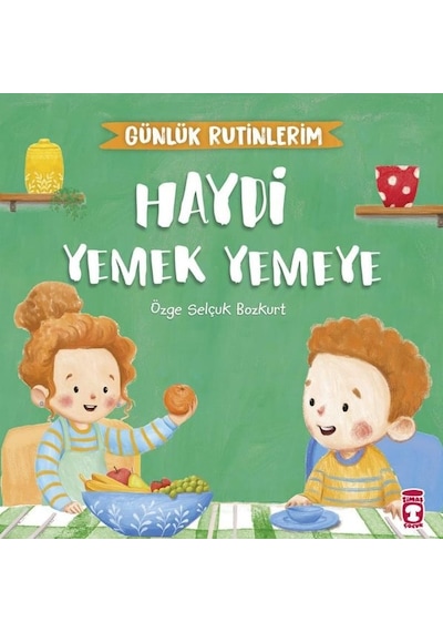 Haydi Yemek Yemeye - Günlük Rutinlerim - Özge Selçuk Bozkurt - Timaş Çocuk