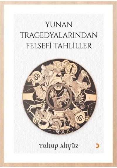 Yunan Tragedyalarından Felsefi Tahliller / Yakup Akyüz