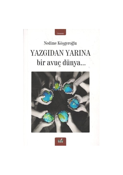 Yazgıdan Yarına Bir Avuç Dünya - Nedime Köşgeroğlu - İzan Yayıncılık