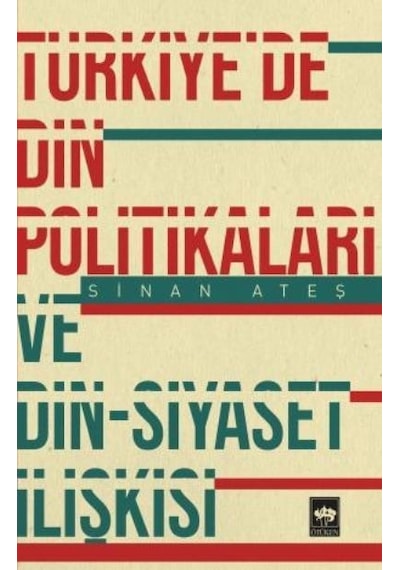 Türkiye'de Din Politikaları ve Din-Siyaset İlişkisi - Sinan Ateş - Ötüken Neşriyat