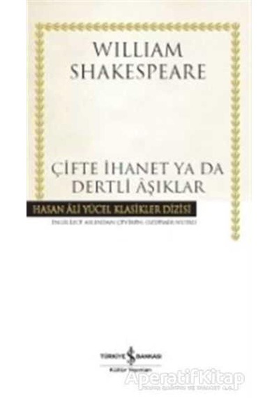 Çifte İhanet ya da Dertli Aşıklar - William Shakespeare - İş Bankası Kültür Yayınları