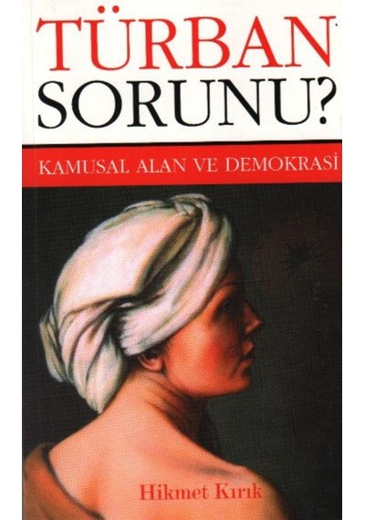 Türban Sorunu : Kamusal Alanı Ve Demokrasi 166727900