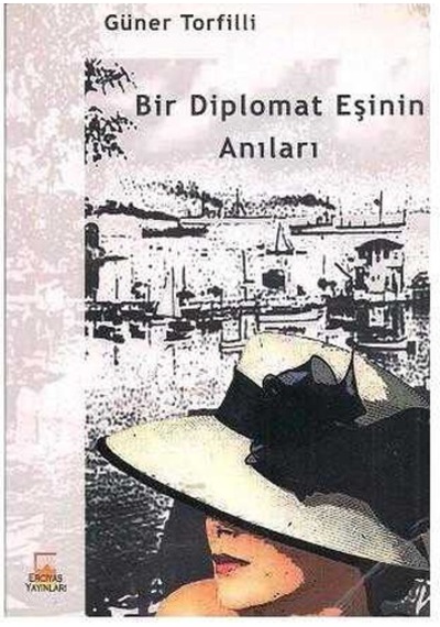Bir Diplomat Eşinin Anıları - Güner Torfilli