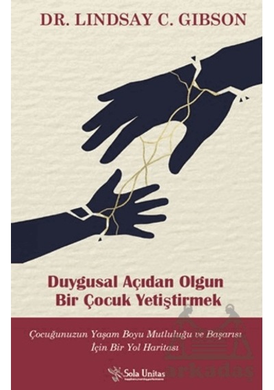 Duygusal Açıdan Olgun Bir Çocuk Yetiştirmek Sola Unitas