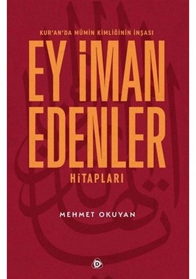 Kur'an'da Mümin Kimliğinin İnşası - Ey İman Edenler Hitapları
