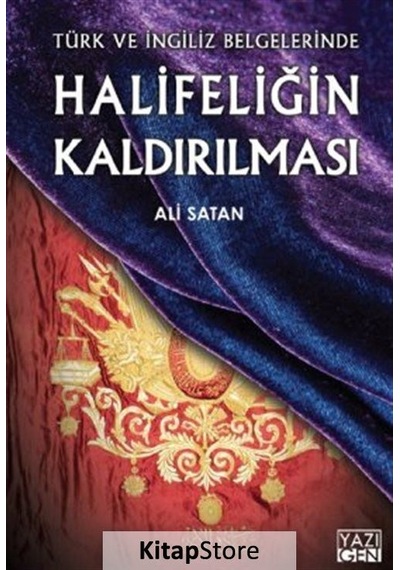 Halifeliğin Kaldırılması Türk ve İngiliz Belgelerinde - Ali Satan - Yazıgen Yayınevi