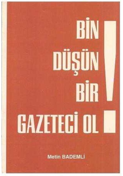 Bin Düşün Bir Gazeteci Ol - İmzalı Ve İthaflı - Metin Bademli