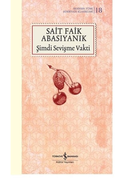 Şimdi Sevişme Vakti - Modern Türk Edebiyatı Klasikleri 18 - Sait Faik Abasıyanık - İş Bankası Kültür Yayınları