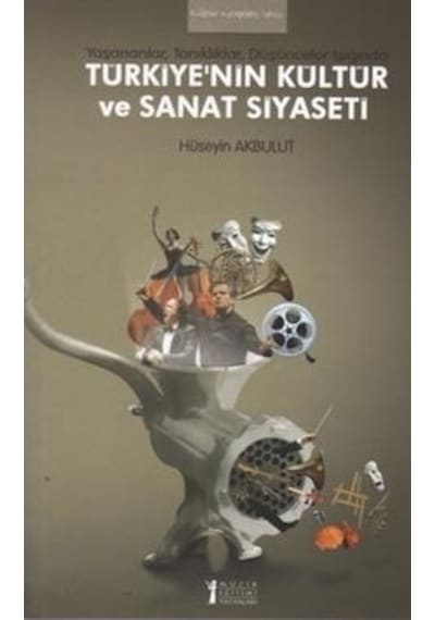 Türkiye'nin Kültür ve Sanat Siyaseti - Hüseyin Akbulut - Müzik Eğitimi Yayınları