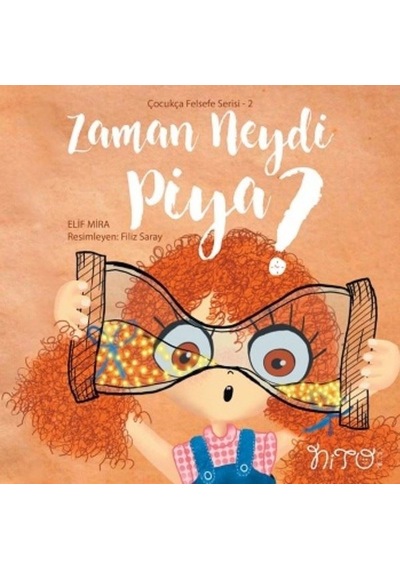 Zaman Neydi Piya? - Çocukça Felsefe Serisi 2 - Elif Mira - Nito Kitap